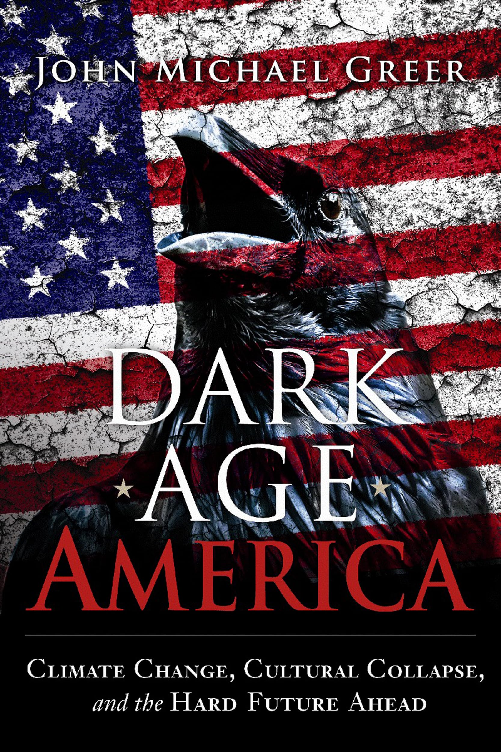 Dark Age America: Climate Change, Cultural Collapse & Future Challenges - Post-Apocalyptic Book for Survivalists, Preppers & Dystopian Fiction Fans