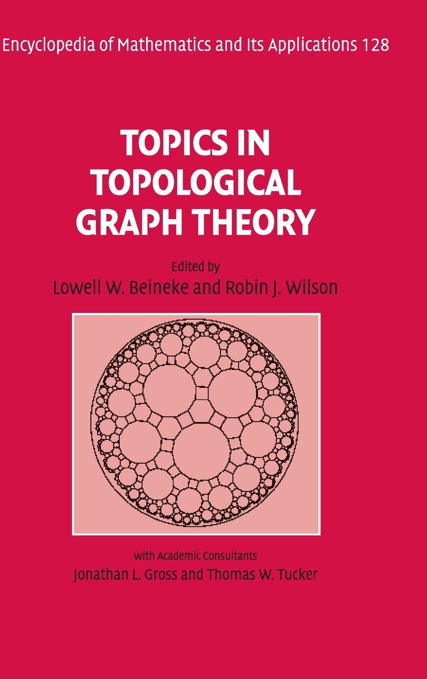 Topics in Topological Graph Theory - Encyclopedia of Mathematics and its Applications Series 128 | Advanced Math Textbook for Researchers & Students | Perfect for Academic Studies, Graph Theory Research, and Mathematical Reference