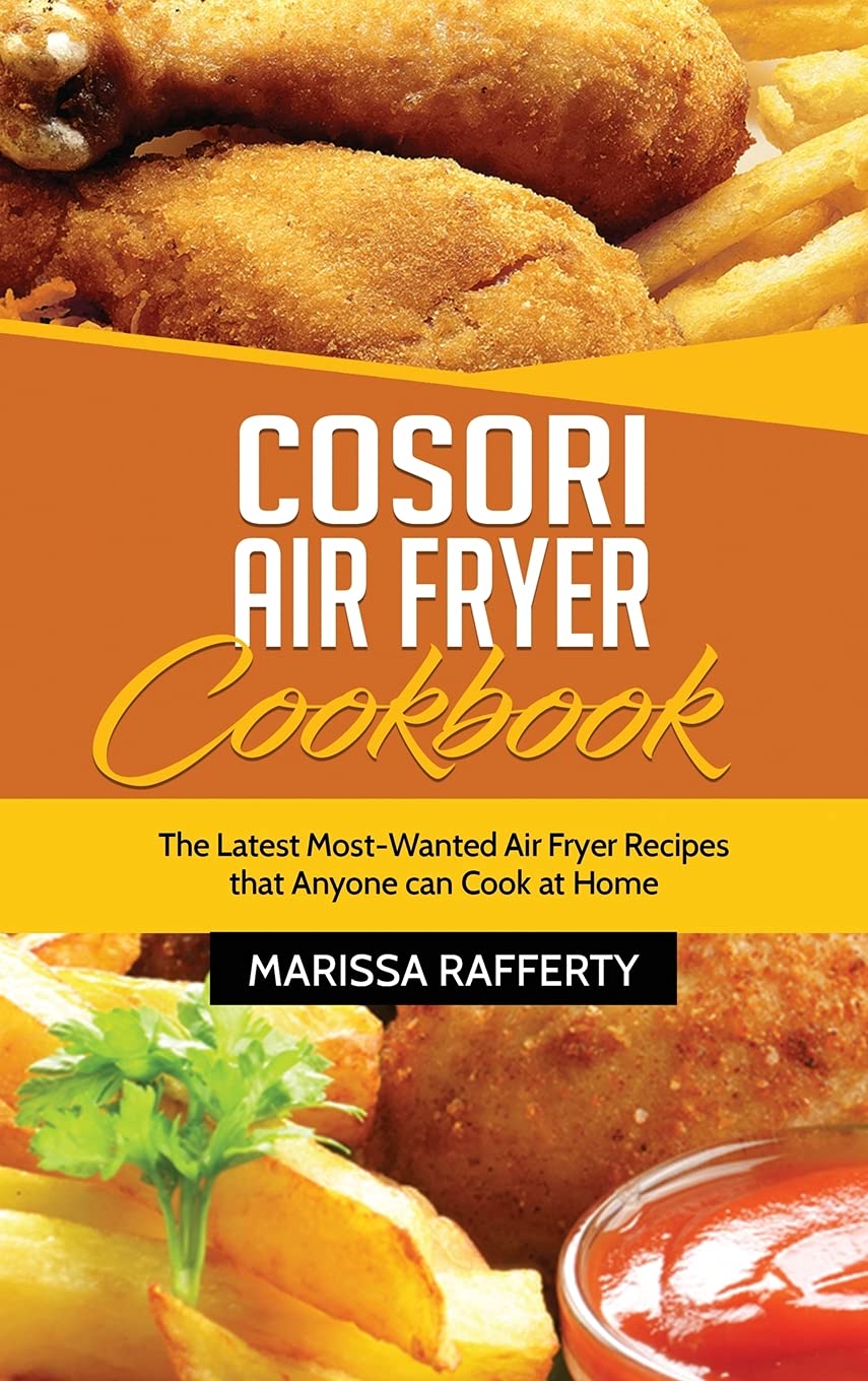 Cosori Air Fryer Cookbook: Easy & Delicious Air Fryer Recipes for Beginners | Healthy Homemade Meals, Snacks & Family Dinners