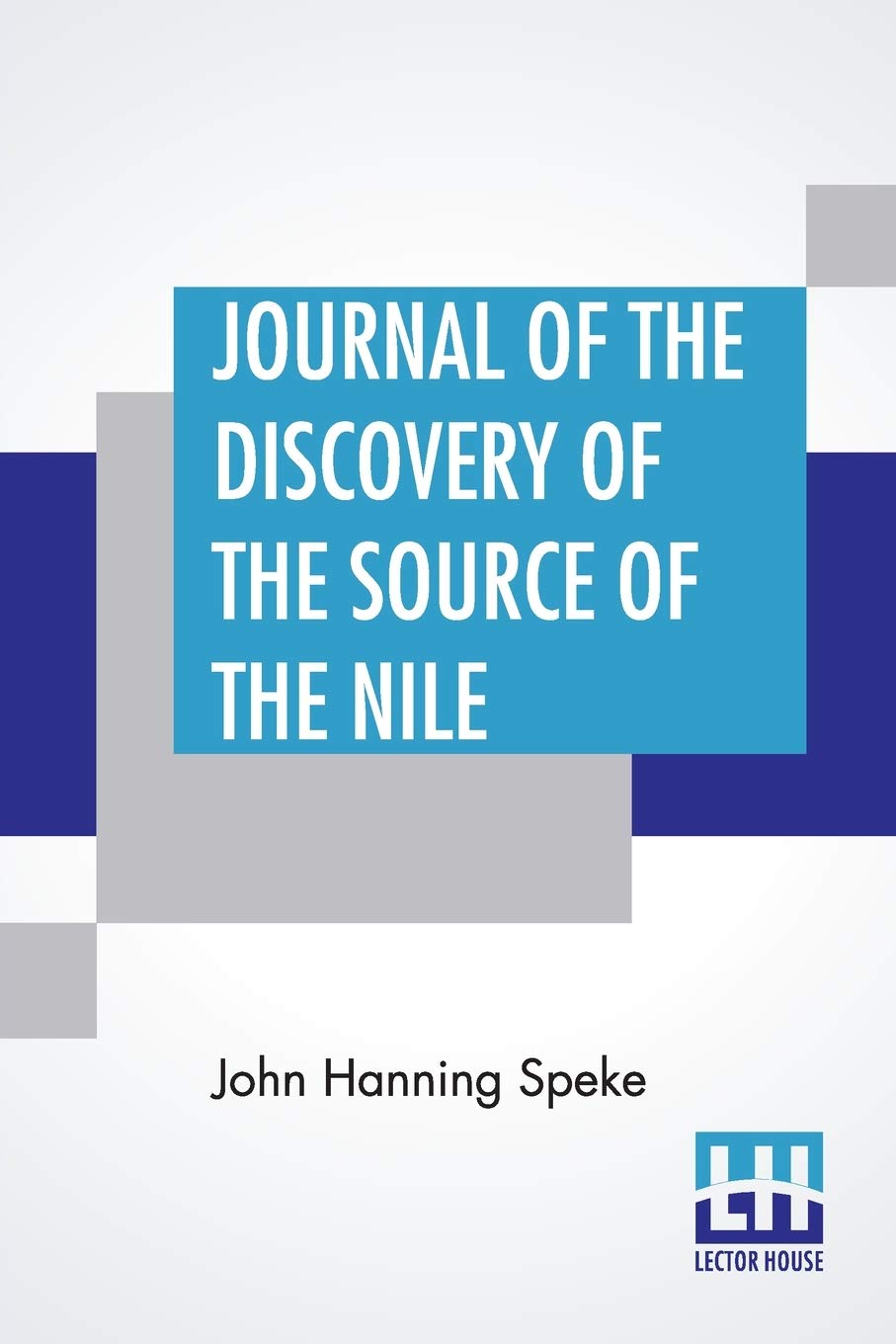 Journal of the Discovery of the Source of the Nile - Historical Exploration Book - Perfect for Adventure Enthusiasts & History Buffs