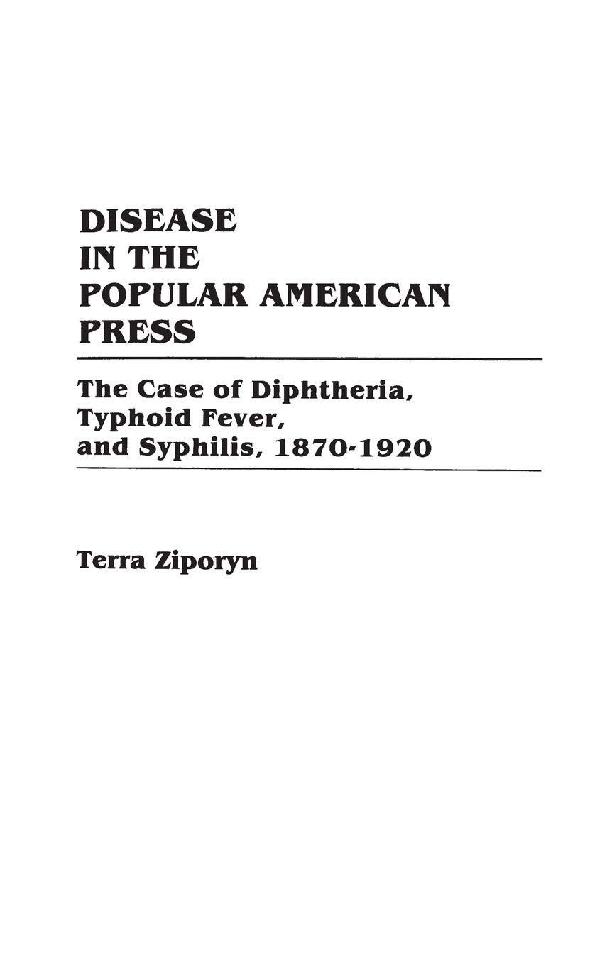 Disease in the Popular American Press: The Case of Diphtheria, Typhoid Fever, and Syphilis, 1870-1920 - Historical Medical Studies Book for Researchers & Students | Perfect for Academic Research, Public Health Studies, and Medical History Enthusiasts