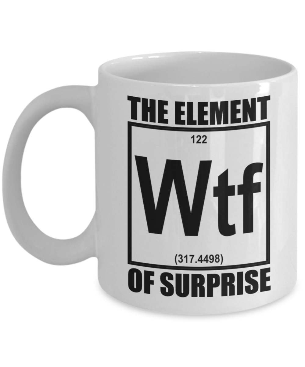 Funny Chemistry Mug - WTF: The Element of Surprise - Unique Science Gifts for Chemists & Teachers | Perfect for Coffee Breaks & Lab Humor