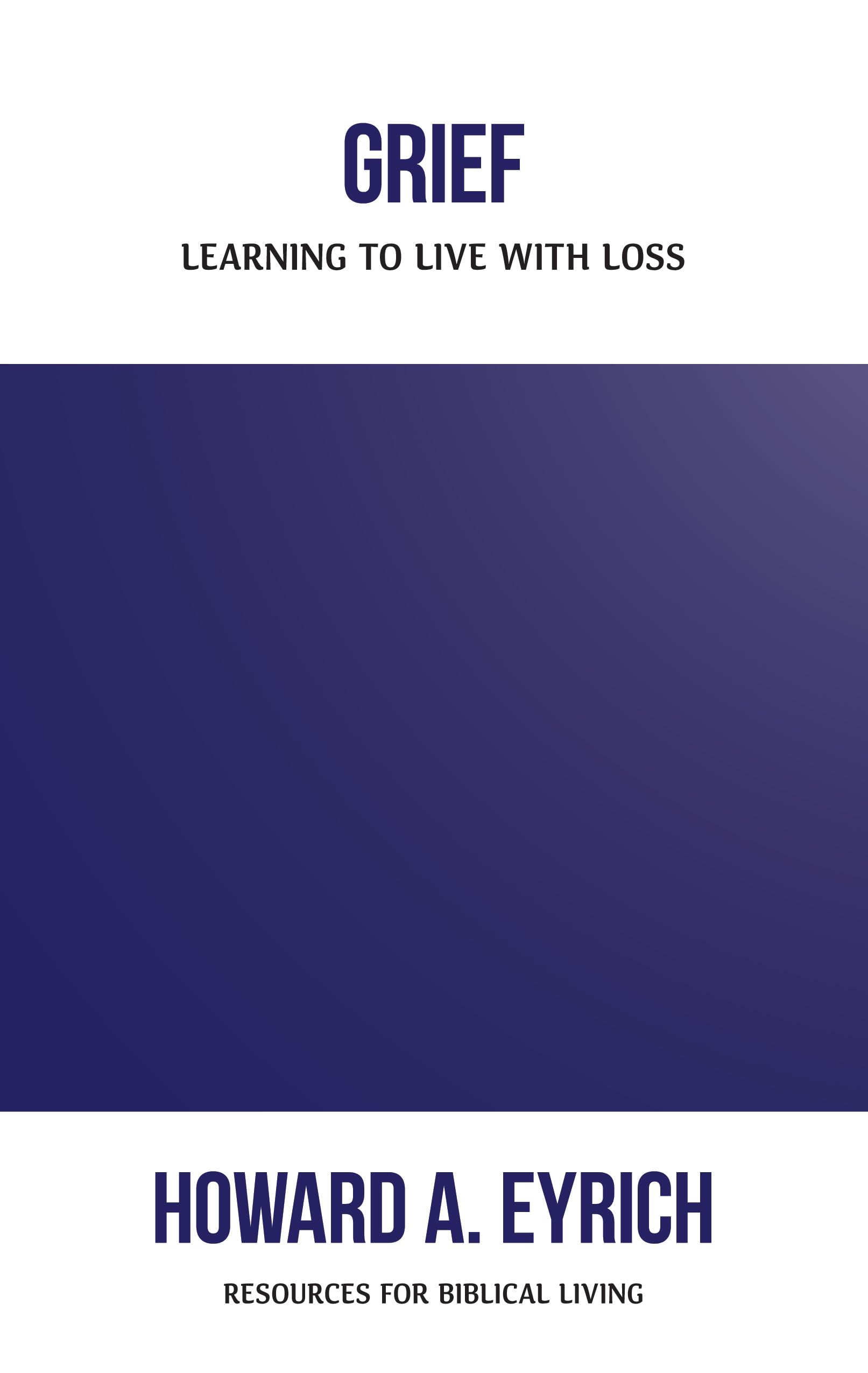 Grief: Learning to Live with Loss - Biblical Living Guide for Coping with Death & Healing After Loss | Christian Bereavement Support for Funerals, Memorials & Personal Reflection