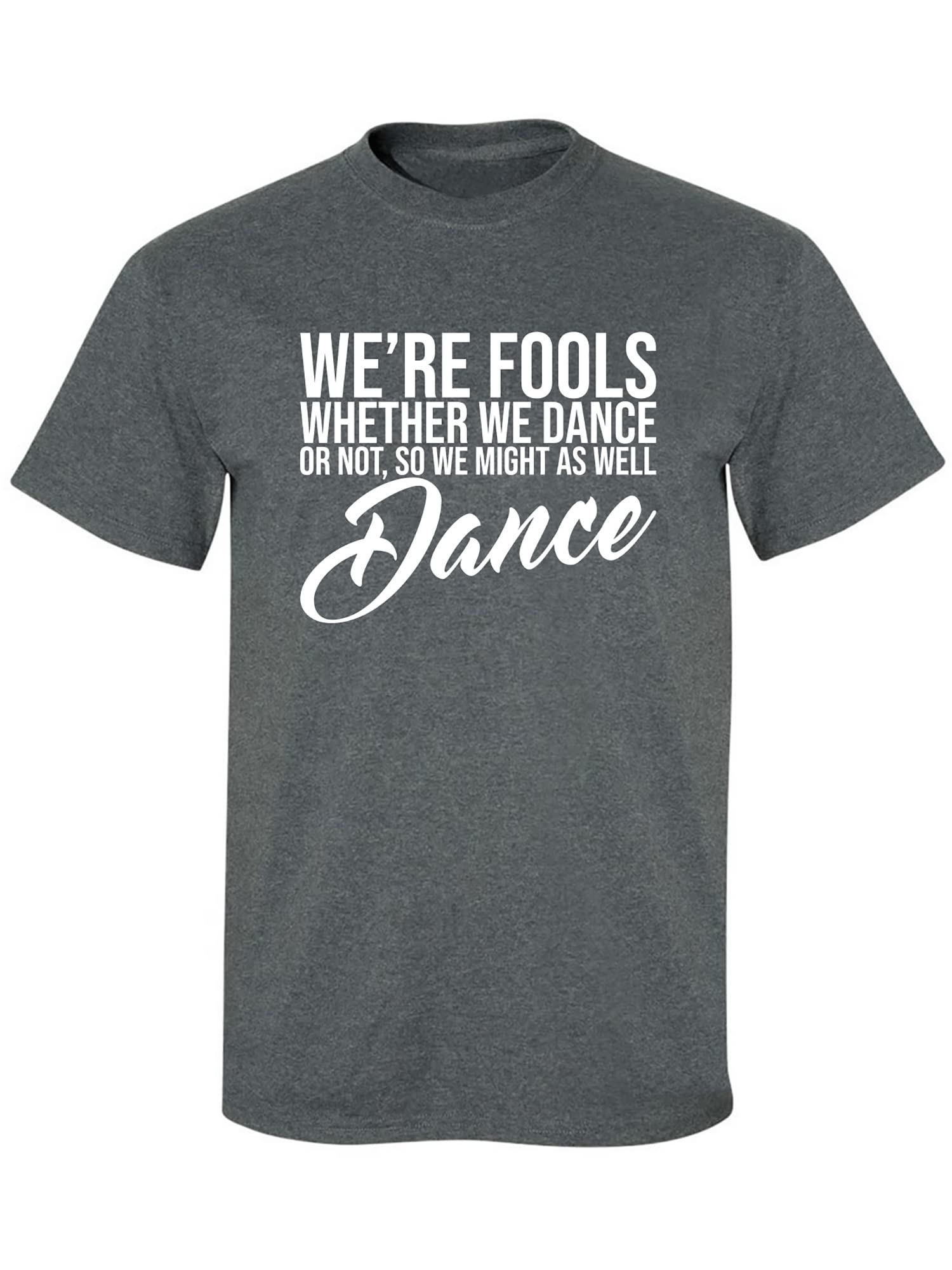 Funny Dance T-Shirt for Adults - 'We're Fools... Might as Well Dance' Graphic Tee - Casual Short Sleeve Cotton Shirt for Parties, Concerts & Everyday Wear