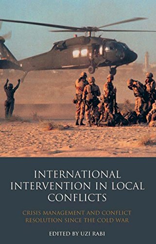 International Intervention in Local Conflicts: Crisis Management and Conflict Resolution Strategies Since the Cold War | Library of International Relations | Essential for Political Science Students & Global Affairs Professionals
