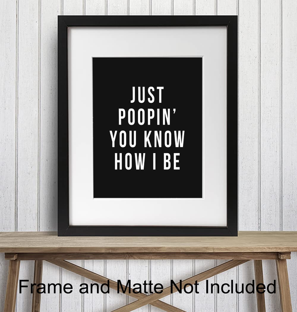 Funny Bathroom Wall Art 11x14 - 'Just Poopin You Know How I Be' Humorous Poster - Office & Restroom Decor for Small Bathroom, Guest Bath, Powder Room - Perfect for Home, Office, or Restaurant Use