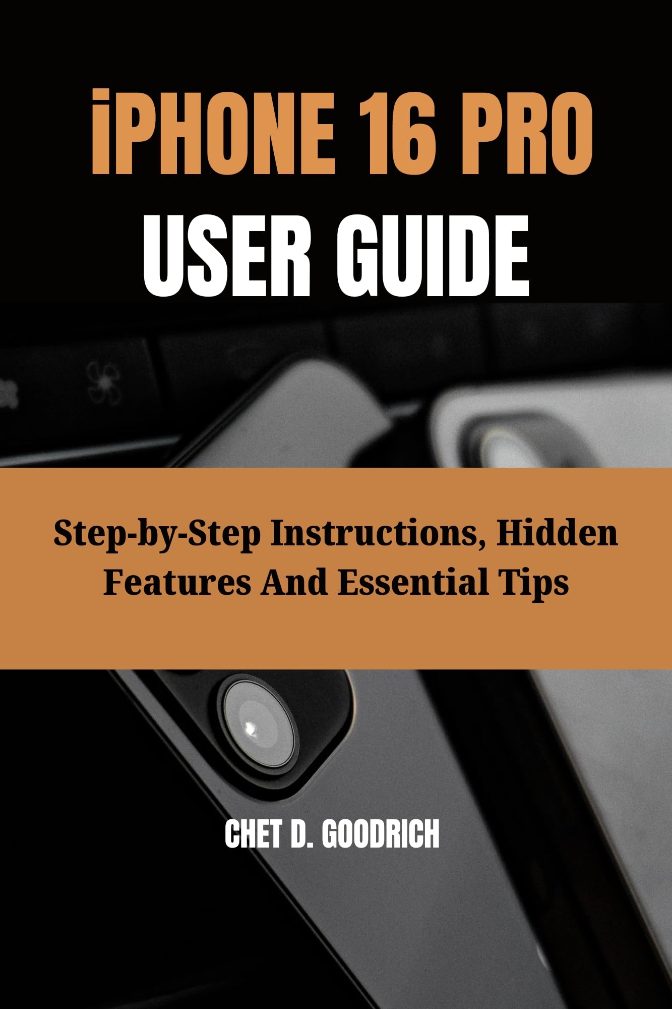 iPhone 16 Pro User Guide: Step-by-Step Manual, Hidden Features & Expert Tips for iPhone 16 Pro Max/Plus/Standard Models - Perfect for Beginners & Advanced Users at Home, Work & Travel