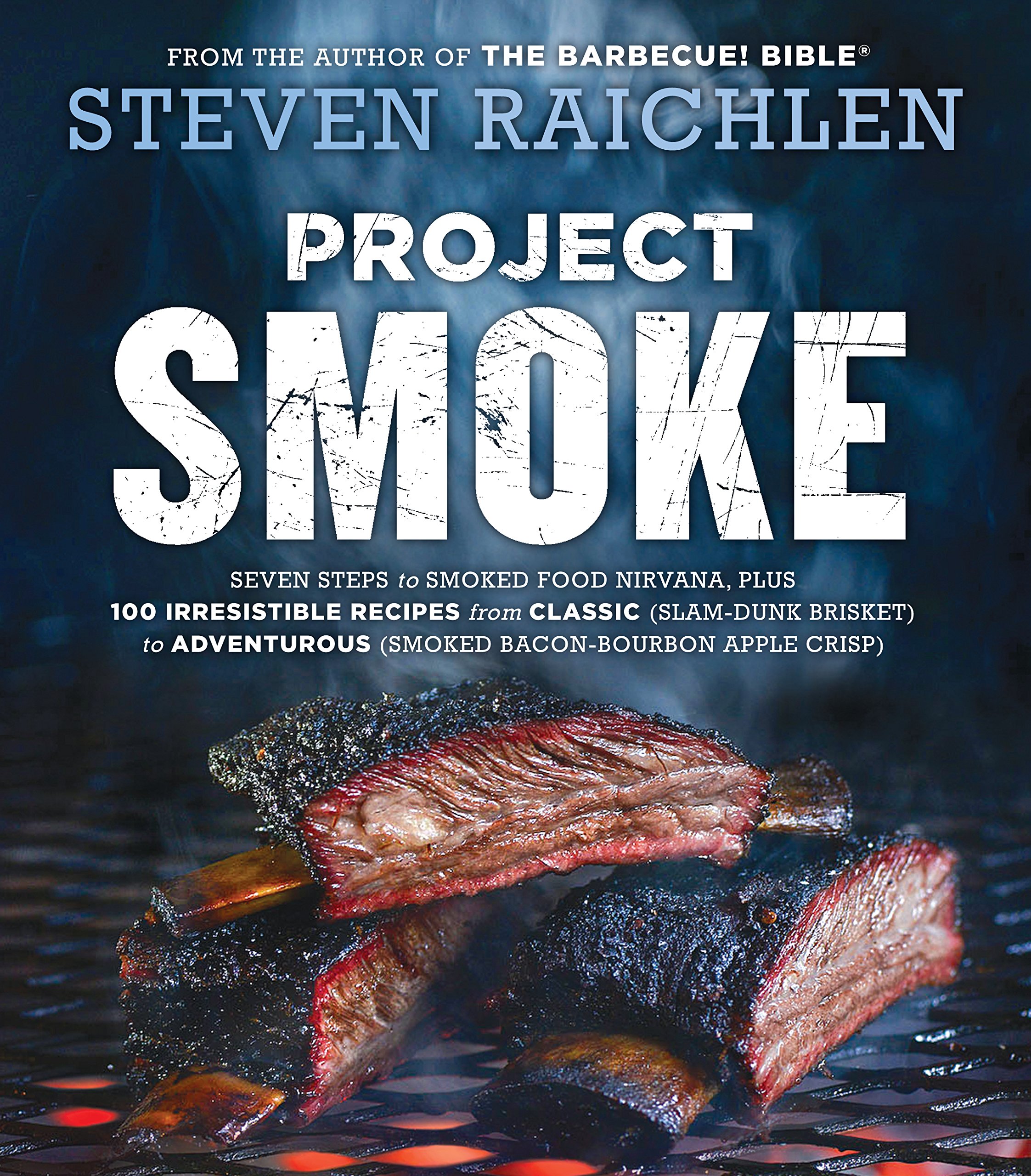 Project Smoke: 7 Steps to Perfect Smoked Food with 100 Delicious Recipes - From Classic Brisket to Smoked Bacon-Bourbon | Steven Raichlen BBQ Bible Cookbook | Ideal for Backyard BBQs, Camping & Gourmet Home Cooking