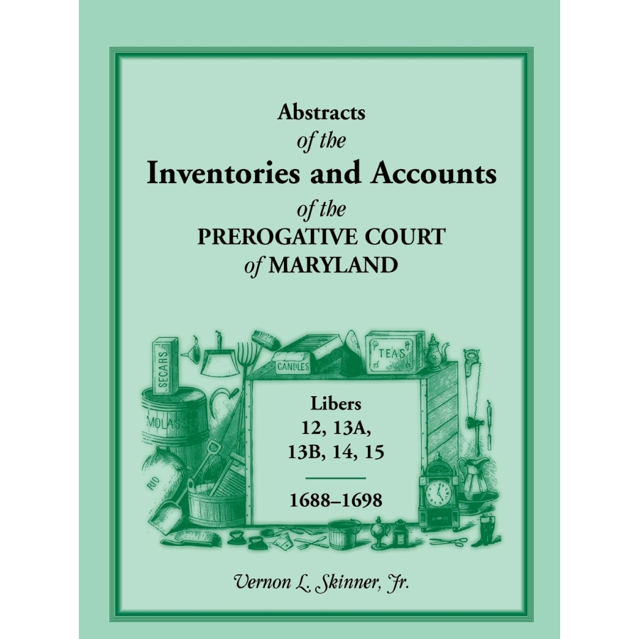 Abstracts of Maryland Prerogative Court Inventories & Accounts 1688-1698 - Libers 12, 13a, 13b, 14, 15 | Genealogy Research & Historical Document Collection for Ancestry Studies