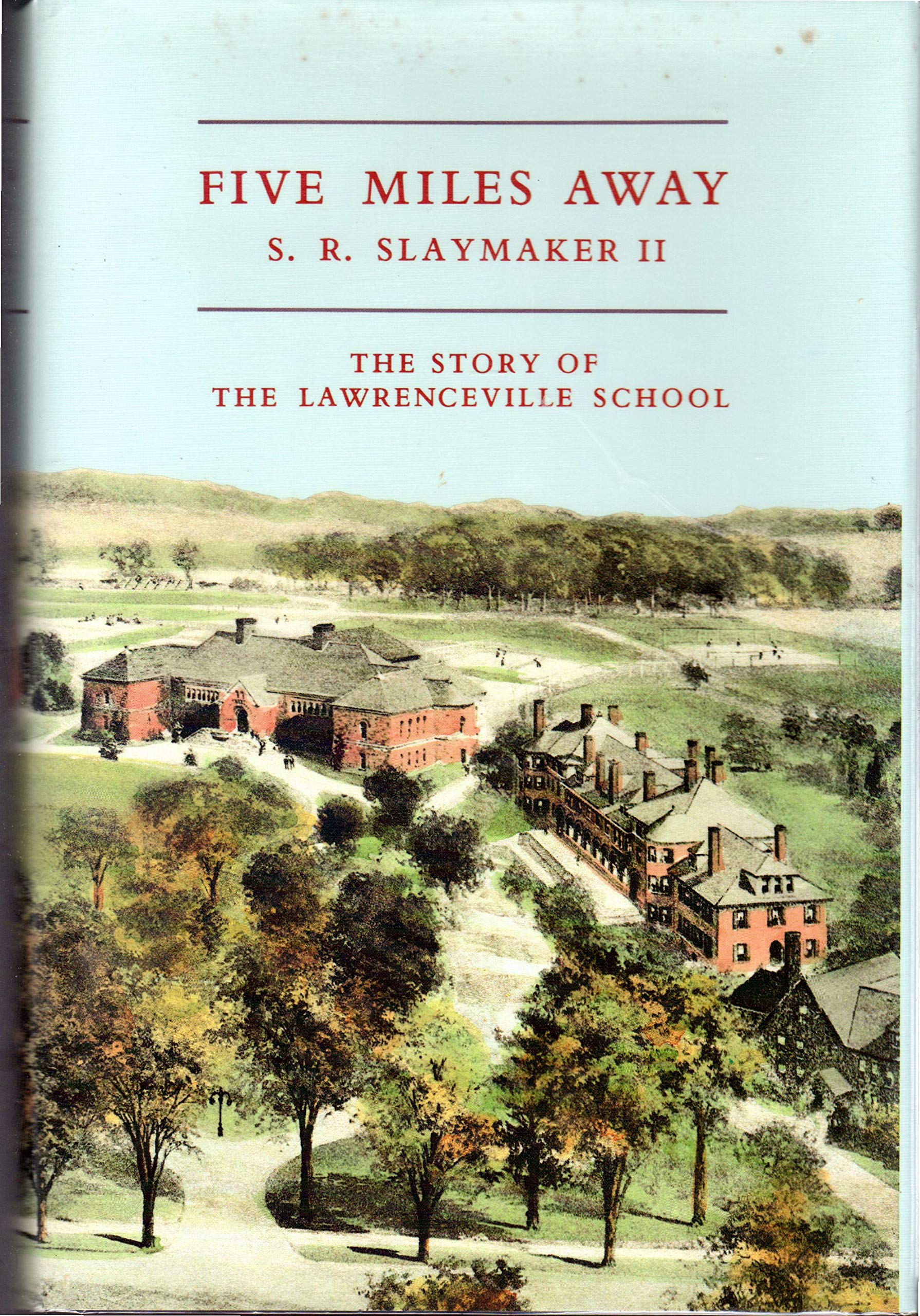 Five Miles Away: The Story of The Lawrenceville School - Inspiring Boarding School Journey for Students & Parents
