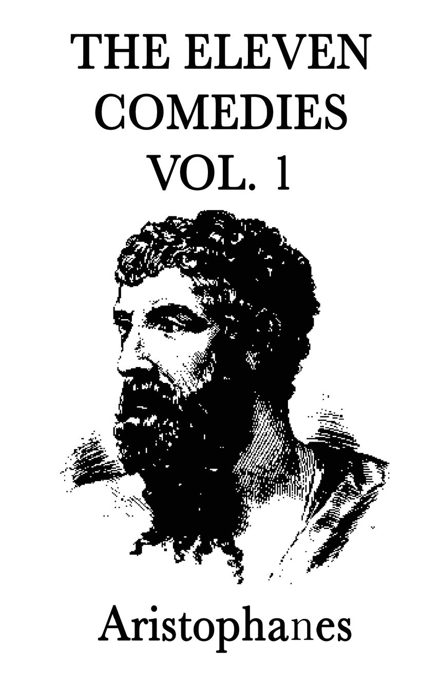 The Eleven Comedies - Volume 2: Classic Greek Plays by Aristophanes | Ancient Literature Collection | Perfect for Theater Lovers & Literature Students
