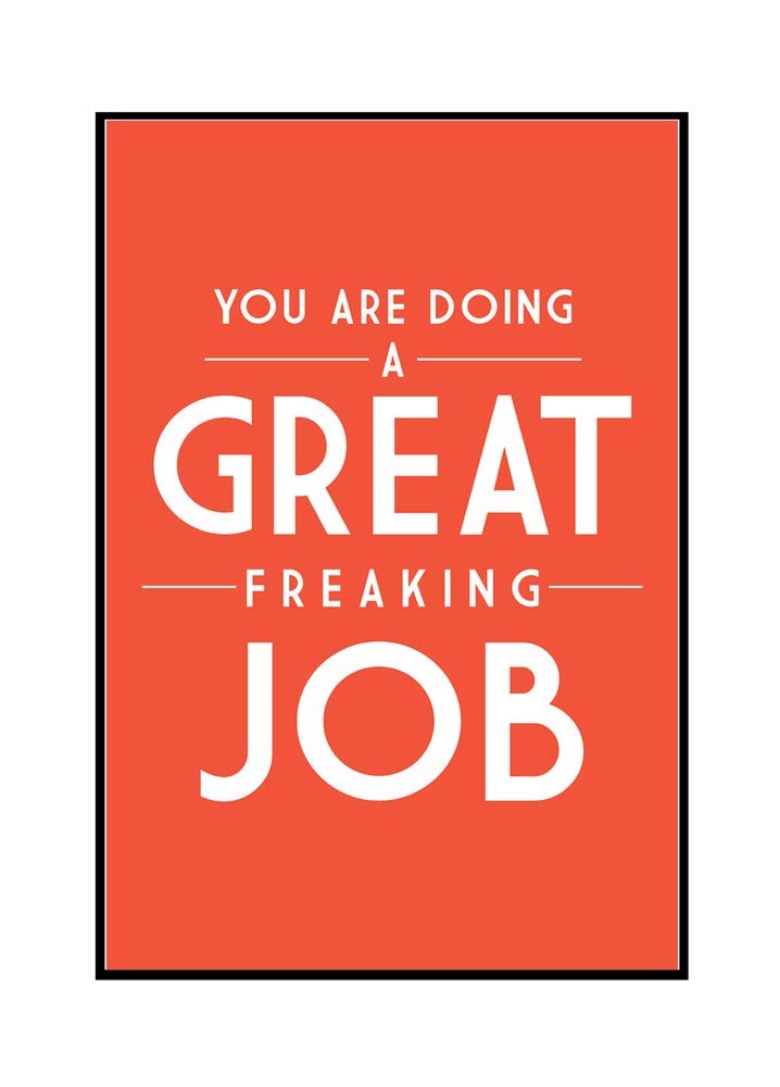 You Are Doing a Great Freaking Job