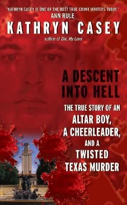 A Descent Into Hell: The True Story of an Altar Boy, a Cheerleader, and a Twisted Texas Murder by Kathryn Casey | True Crime Book | July 2008 Release | Perfect for Crime Story Enthusiasts and Book Club Discussions