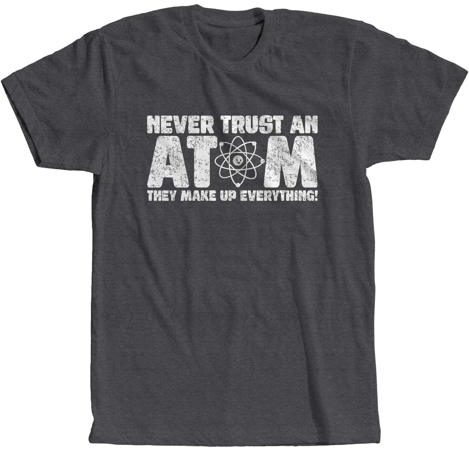 Never Trust an Atom They Make Up Everything - Vintage Science Humor T-Shirt | Funny Physics Teacher Gift & Geeky Science Lover Apparel