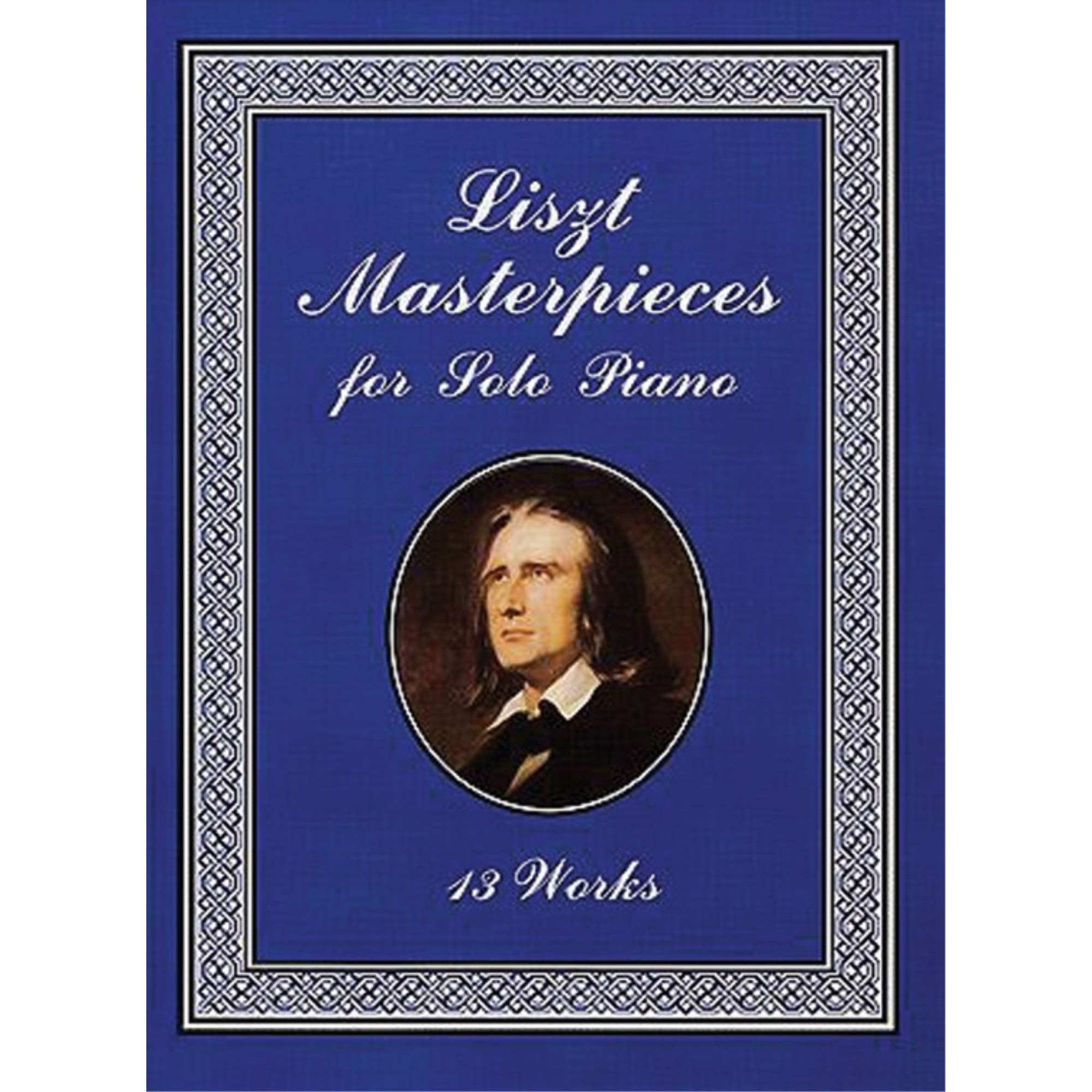 Liszt Masterpieces for Solo Piano: 13 Classical Piano Works by Franz Liszt | Dover Music Publications | Perfect for Piano Recitals & Home Practice
