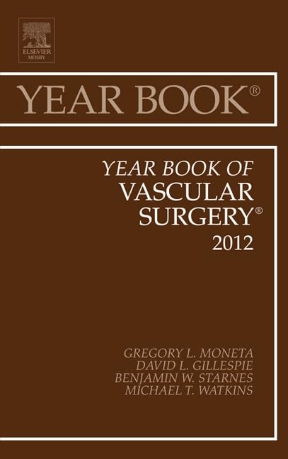 Vascular Surgery Yearbook 2012 - Comprehensive Medical Reference Guide for Vascular Specialists | Clinical Practice & Research Resource