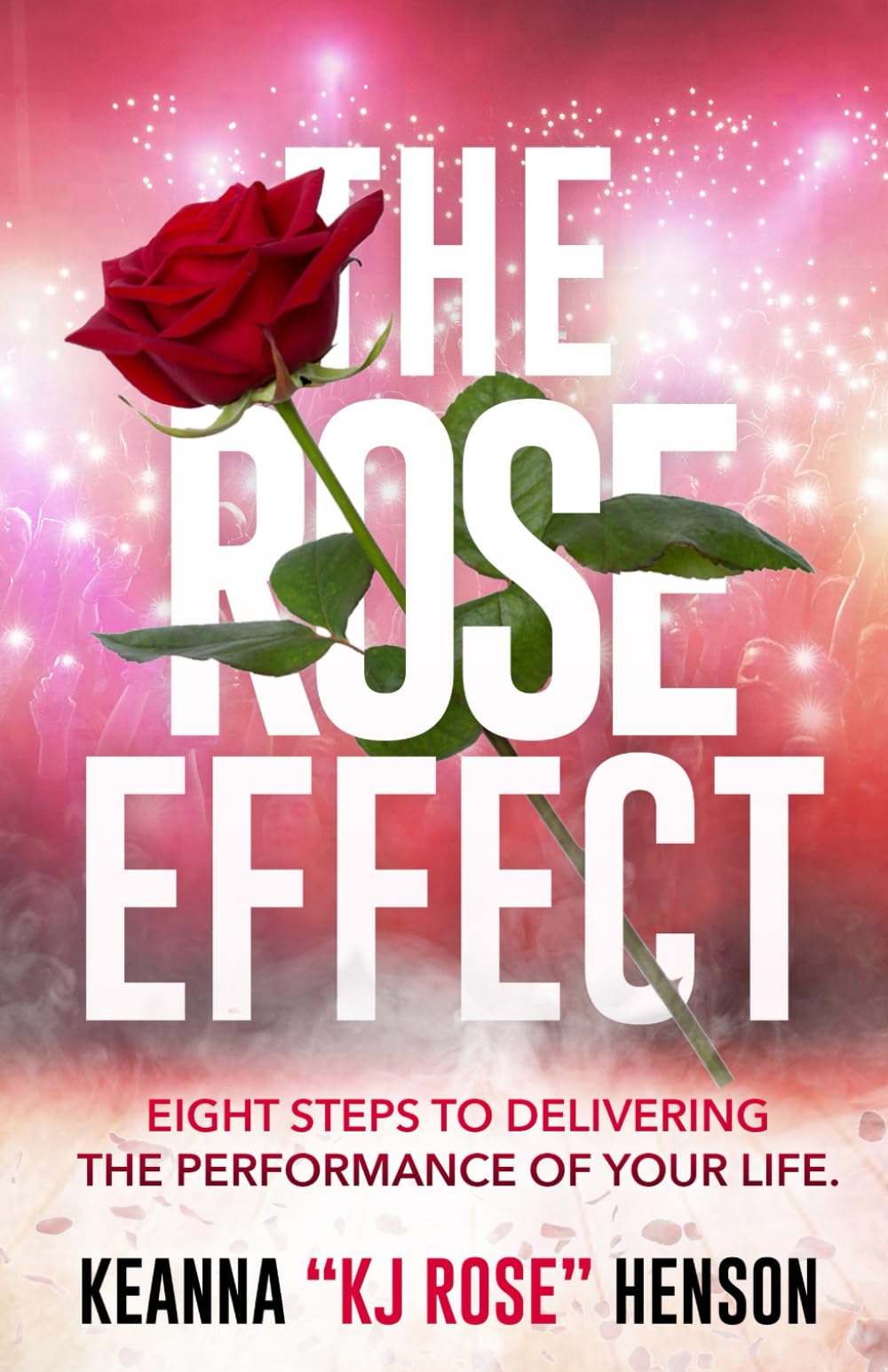 The Rose Effect: 8 Steps to Achieve Peak Performance in Life - Perfect for Career Growth & Personal Development