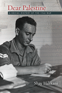 Dear Palestine: A Social History of the 1948 War by Shay Hazkani - Middle East Conflict Book, Palestinian History Study - Perfect for Historians & Political Science Students