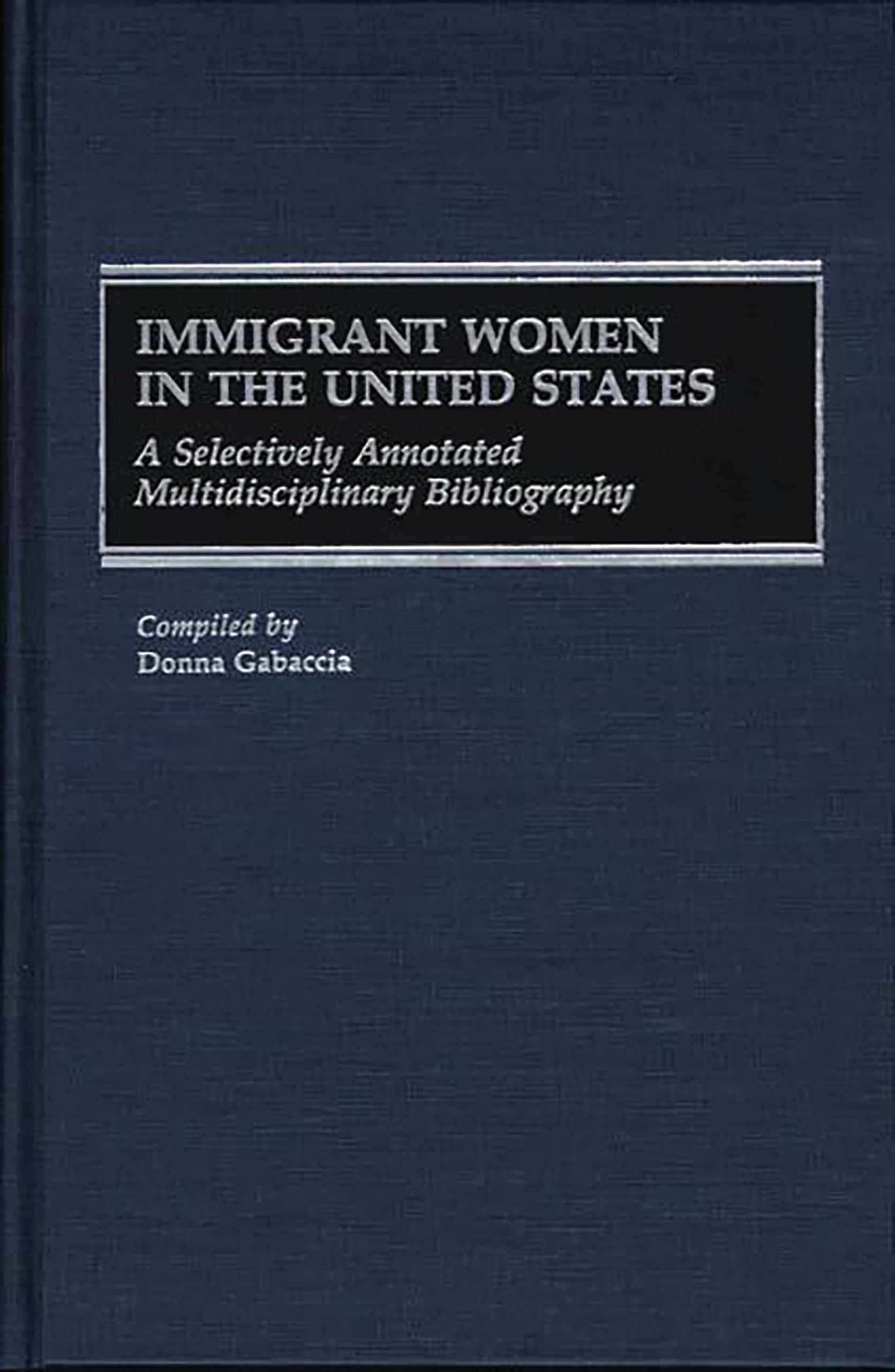 Immigrant Women in the US: Multidisciplinary Bibliography with Selective Annotations | Women's Studies Reference for Researchers, Academics & Students