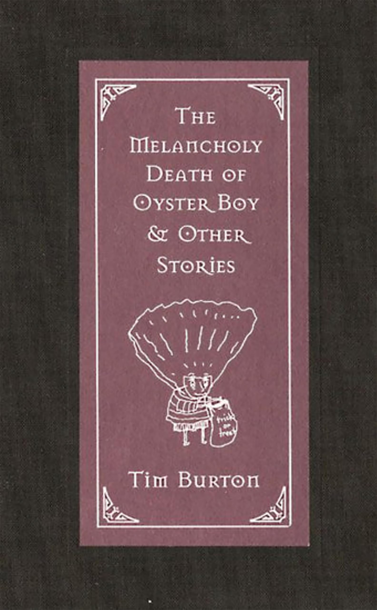 The Melancholy Death of Oyster Boy & Other Stories - Dark Humor Short Stories by Tim Burton - Perfect for Gothic Literature Fans & Halloween Reading