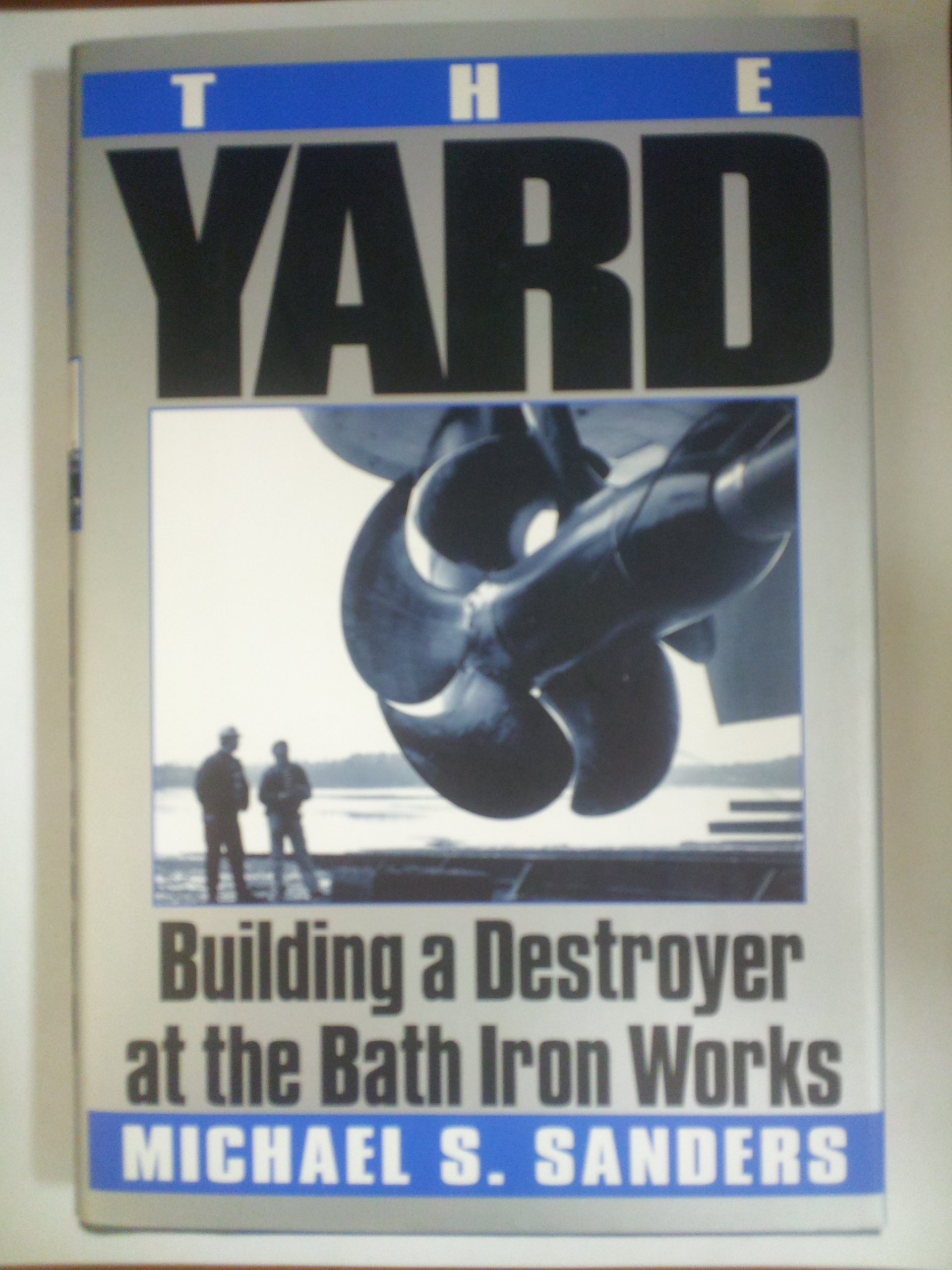 Building a Destroyer at Bath Iron Works: The Yard - US Navy Ship Construction & Maritime History | Perfect for Model Builders & Military Enthusiasts