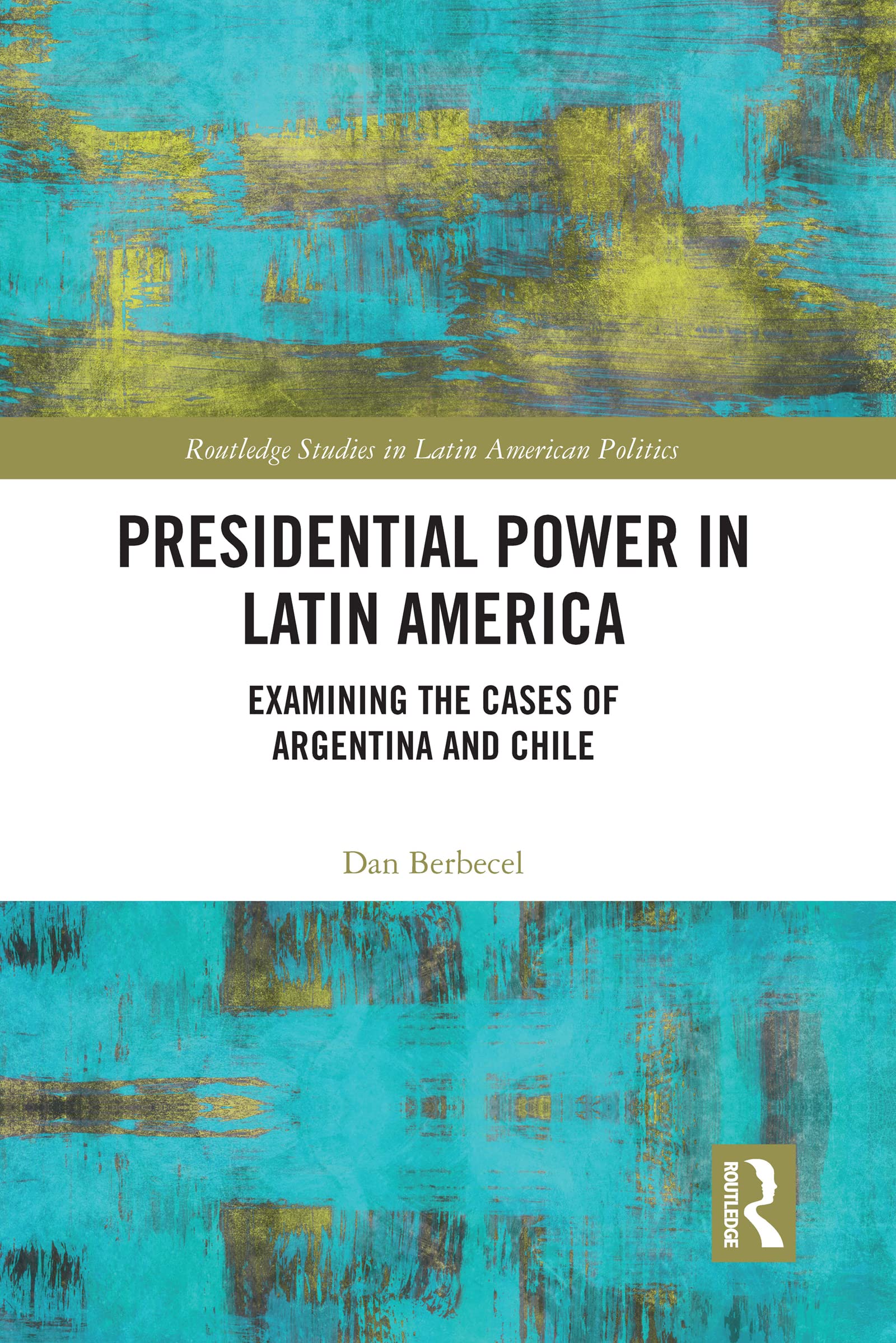 Presidential Power in Latin America - Routledge Studies in Latin American Politics | Political Science Book for Academics & Researchers | Perfect for Latin American Studies & Comparative Politics Courses