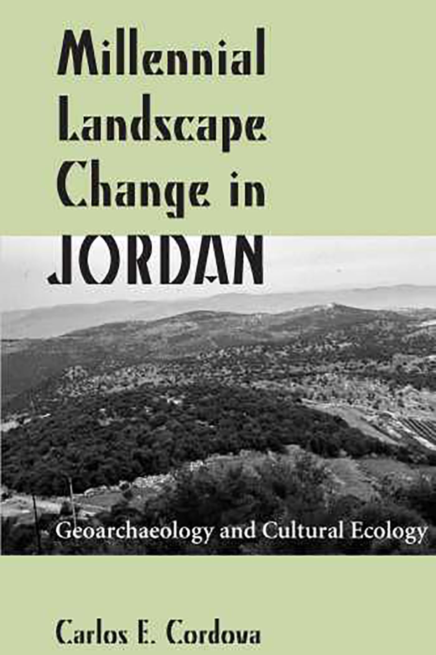 Millennial Landscape Change in Jordan: Geoarchaeology and Cultural Ecology - Study Ancient Environmental Shifts for Archaeology Research & Middle East History Exploration