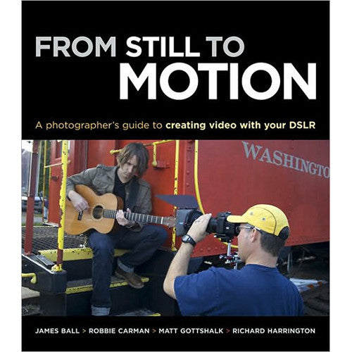 From Still to Motion: A Photographer's Guide to Creating DSLR Video - Perfect for YouTube, Vlogging & Professional Filmmaking