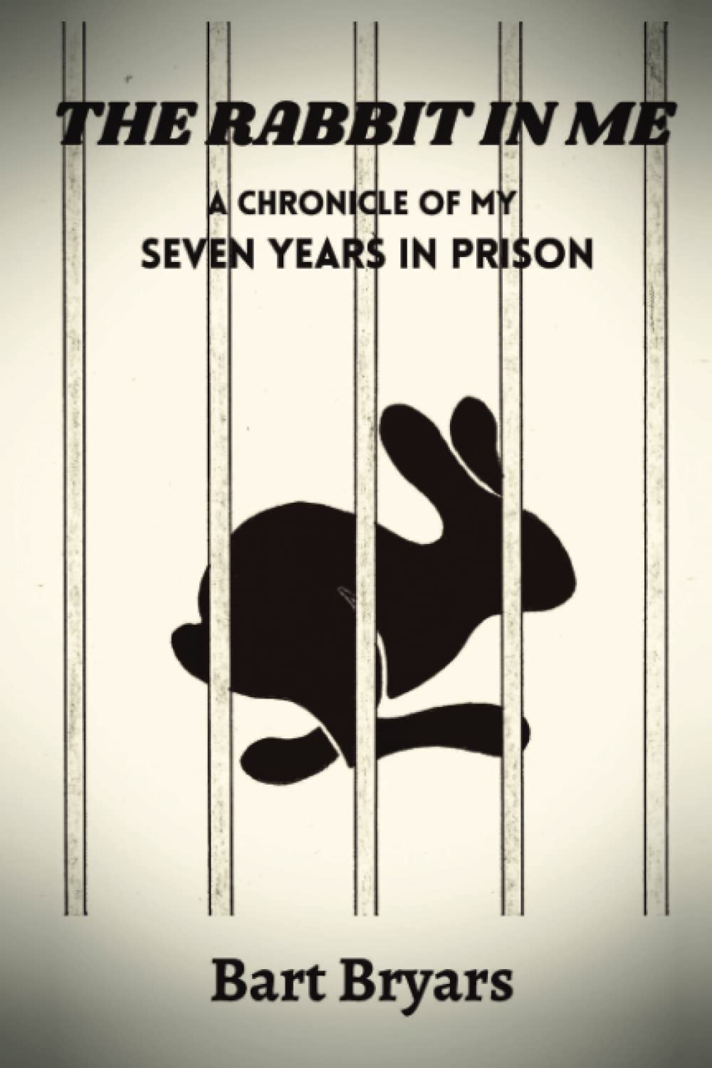 The Rabbit in Me: A Memoir of My Seven Years in Prison - Inspiring True Story of Redemption & Personal Growth | Perfect for Book Clubs, Prison Reform Advocates & Self-Help Readers