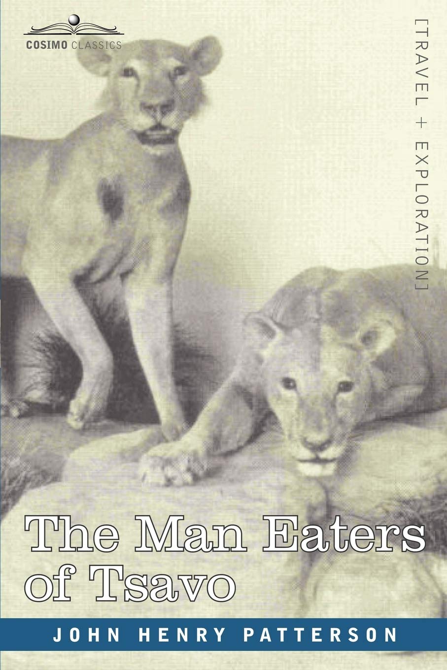 The Man Eaters of Tsavo: True Story of East African Lion Attacks - Historical Adventure Book for Safari Enthusiasts & Wildlife Lovers