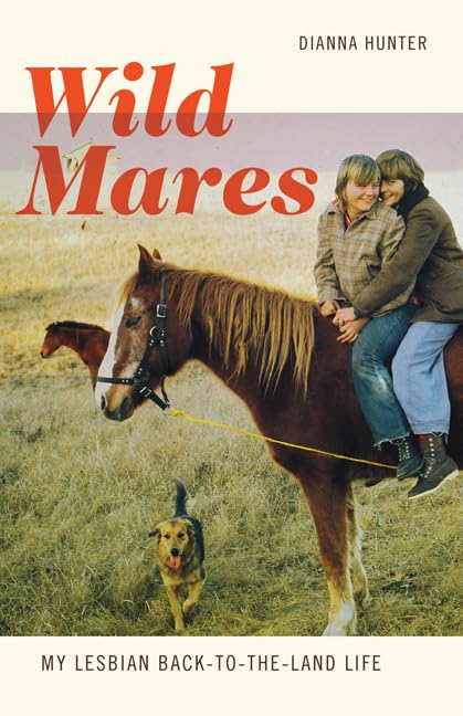 Wild Mares: A Memoir of Lesbian Back-to-the-Land Living - Perfect for LGBTQ+ Readers, Nature Lovers & Sustainable Lifestyle Enthusiasts