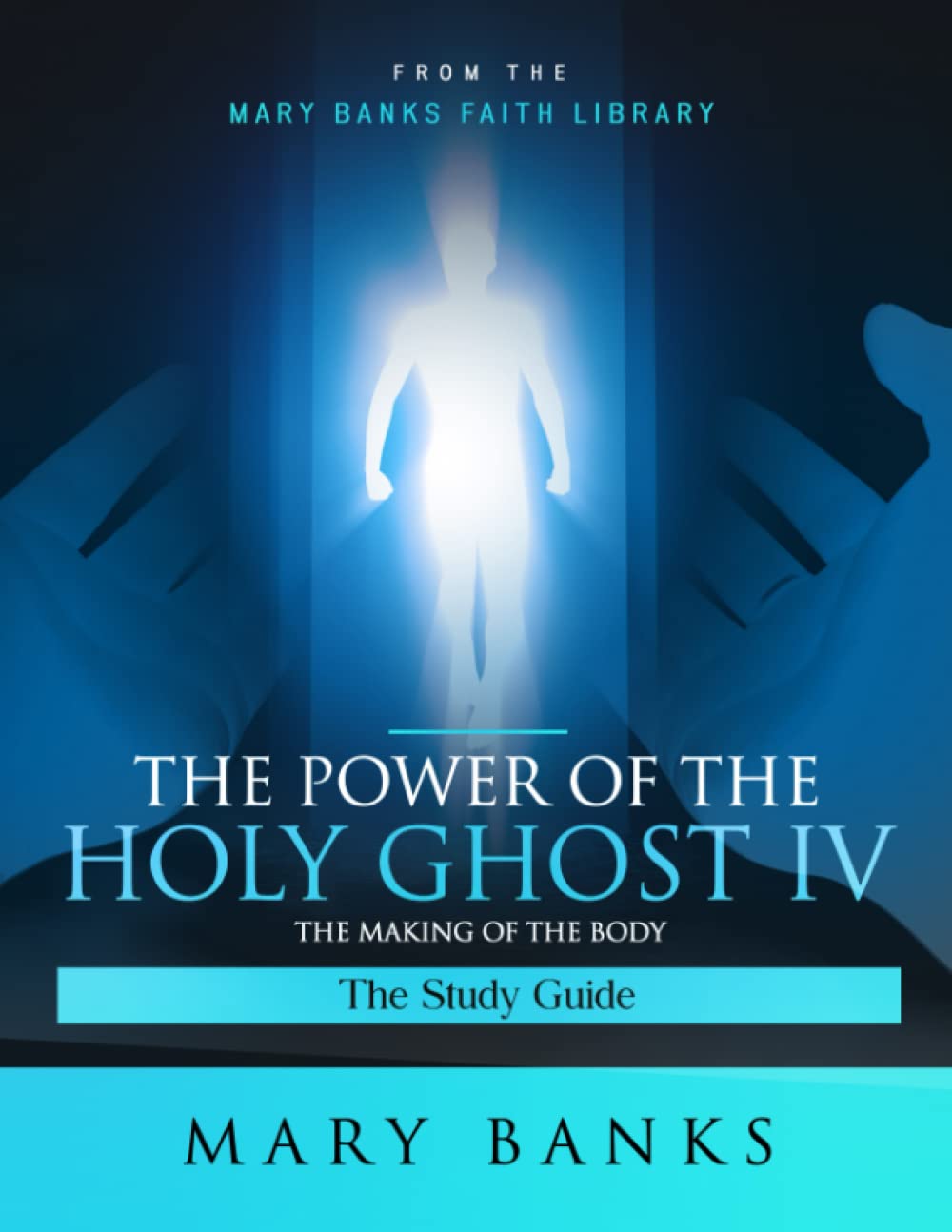 The Power of the Holy Ghost IV: The Making of the Body - Christian Spiritual Growth Book for Bible Study & Worship