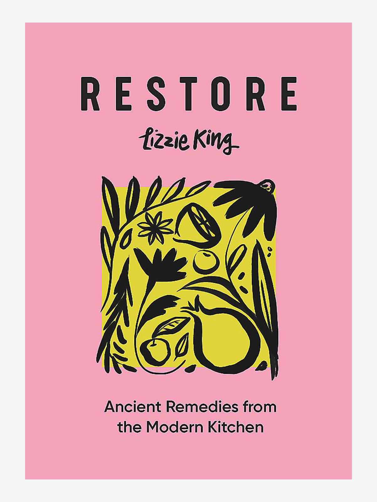 Restore: Ancient Remedies from the Modern Kitchen - Natural Health Solutions for Home Wellness & Self-Care