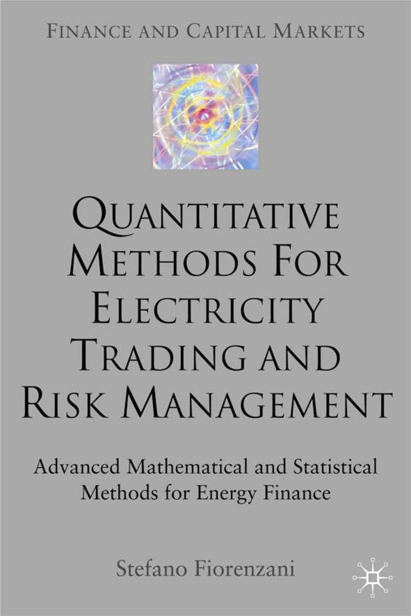 Advanced Quantitative Methods for Electricity Trading & Risk Management: Mathematical & Statistical Techniques in Energy Finance | Finance & Capital Markets Series | For Traders, Analysts & Energy Professionals