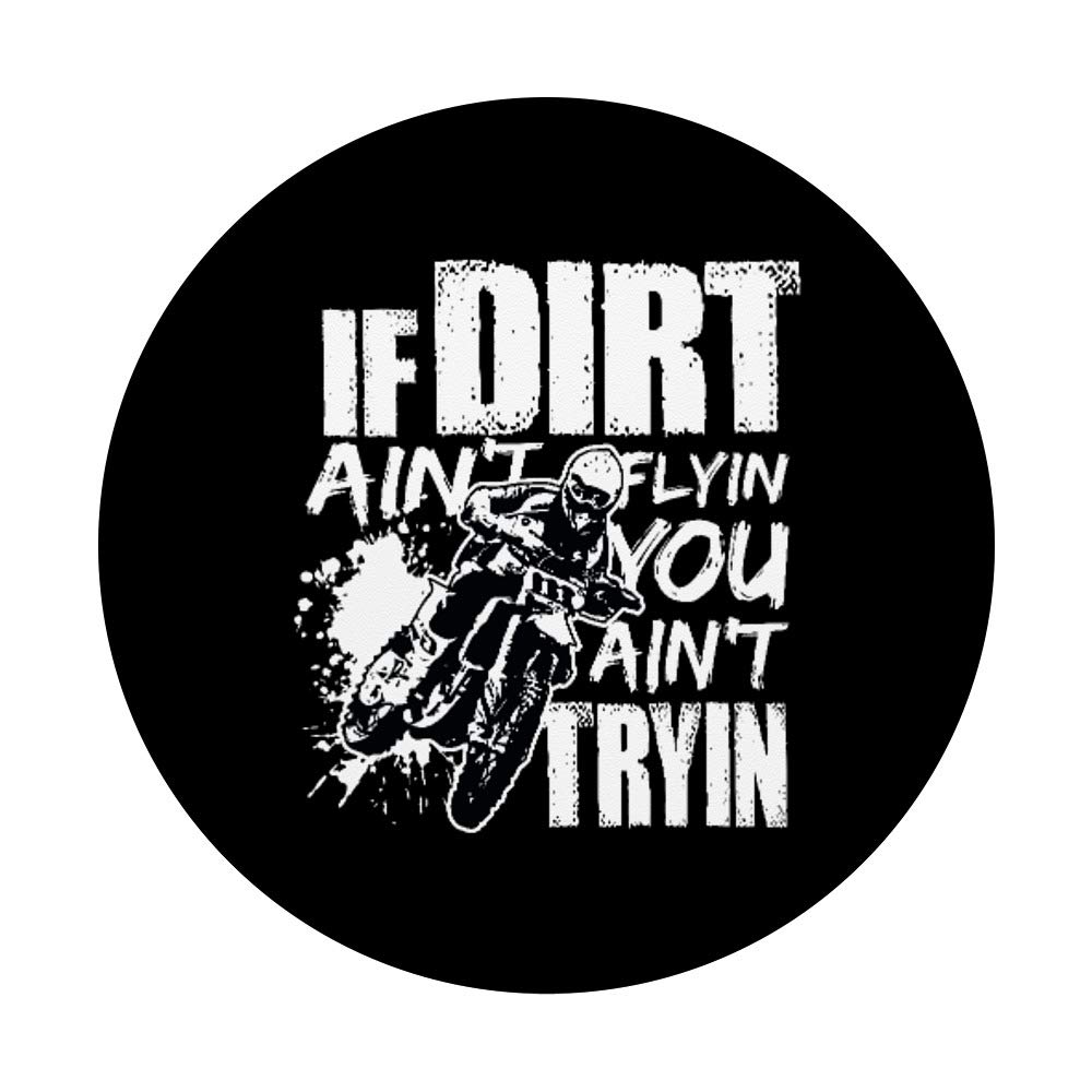 Dirt Bike Motocross Swappable PopGrip - If Dirt Ain't Flying You Ain't Tryin - Perfect for Motorcycle Enthusiasts & Off-Road Adventures