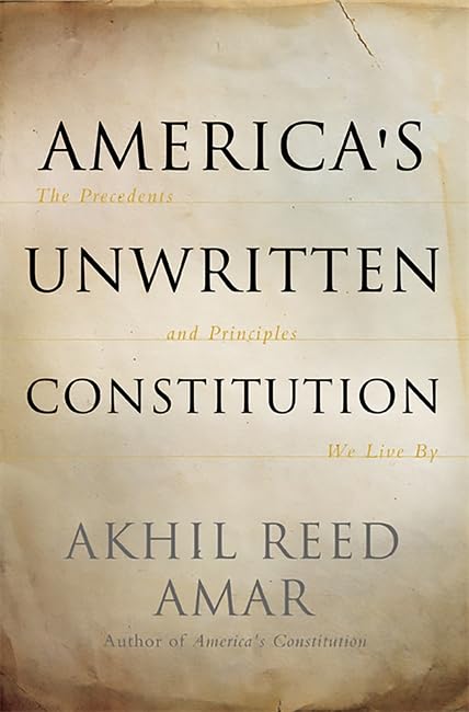 America's Unwritten Constitution: Historical Precedents & Governing Principles for Modern Society - Essential Reading for Law Students, Historians & Political Enthusiasts