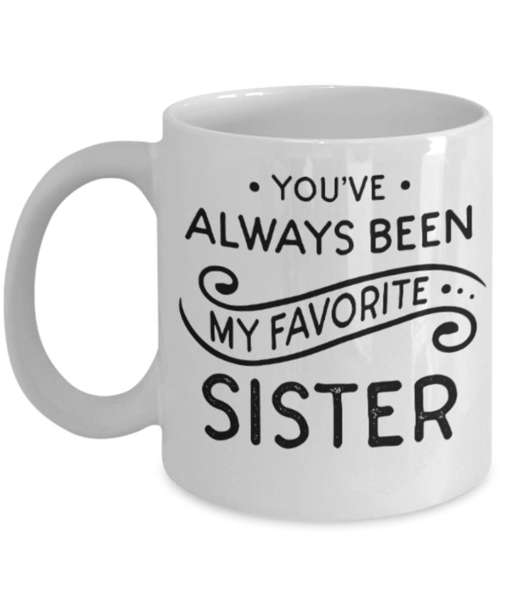 You've Always Been My Favorite Sister - Funny White Porcelain Coffee Mug 11 oz | Cute Ceramic Cup for Sister Gift | Perfect for Birthdays, Christmas & Sibling Appreciation