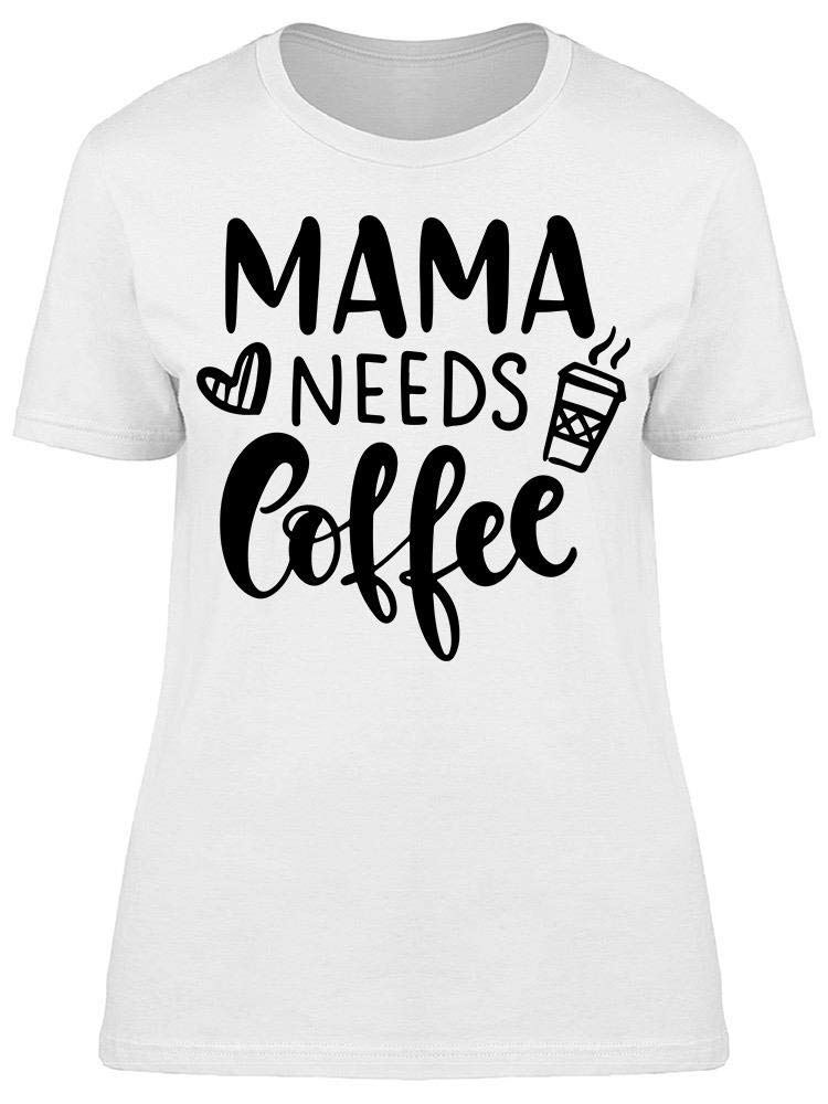 Funny Mama Needs Coffee T-Shirt for Women - Comfortable Cotton Tee for Moms, Perfect for Casual Wear, Mom's Day Out & Coffee Lovers