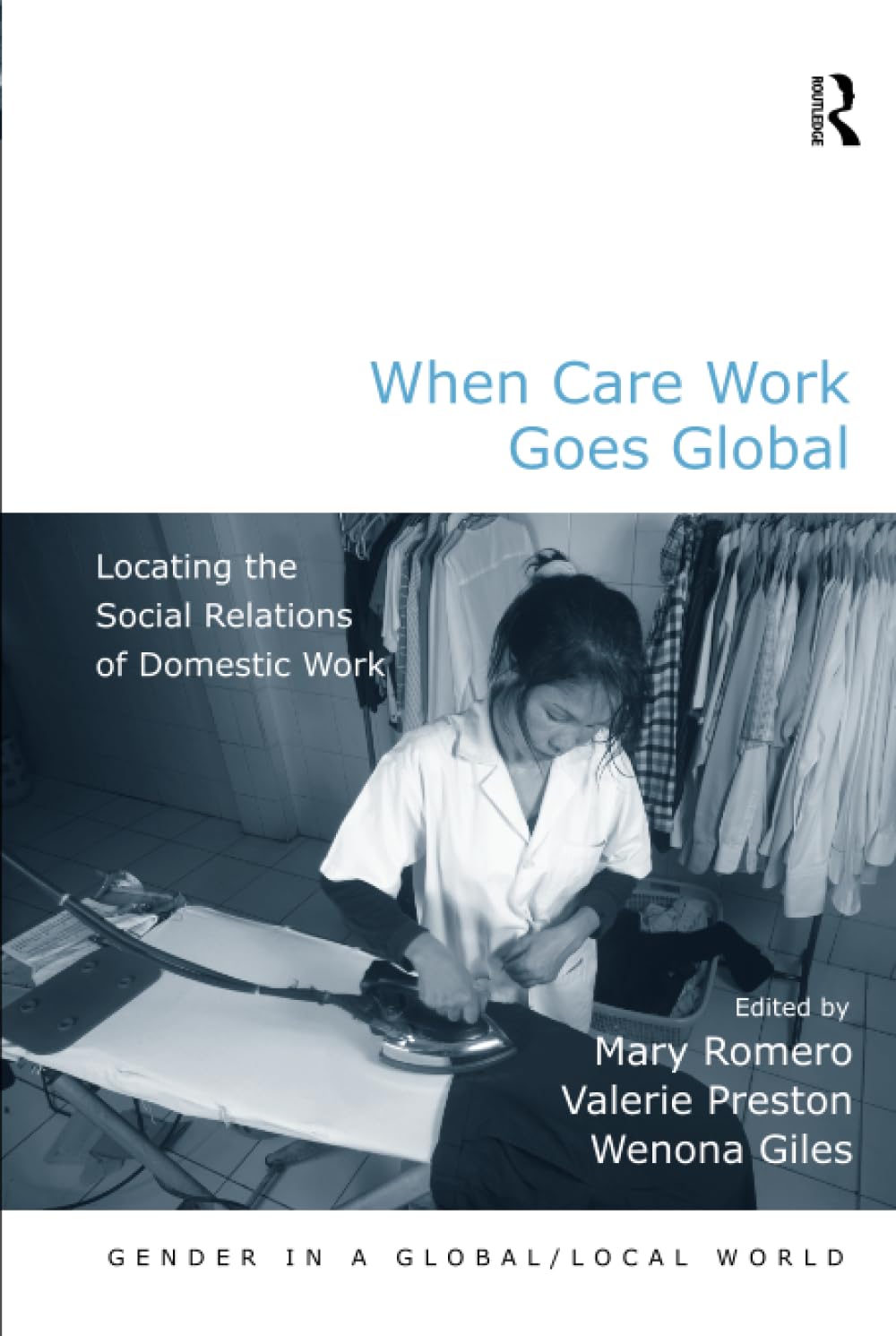 When Care Work Goes Global: Gender in a Global/Local World - Exploring International Caregiving Trends and Women's Roles in Modern Society