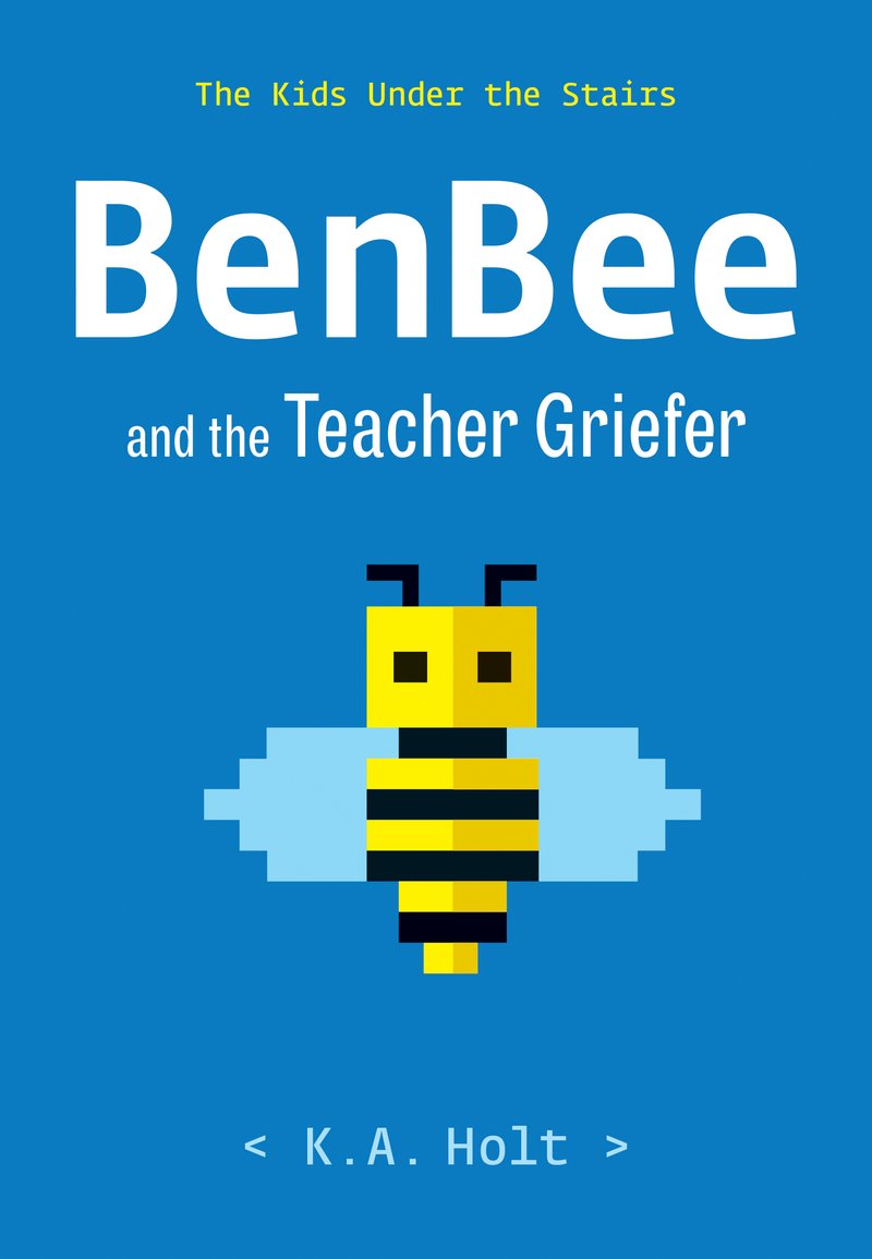 BenBee and the Teacher Griefer - Middle Grade Novel About Gaming & Friendship - Perfect for Young Readers, Book Clubs & Classroom Discussions