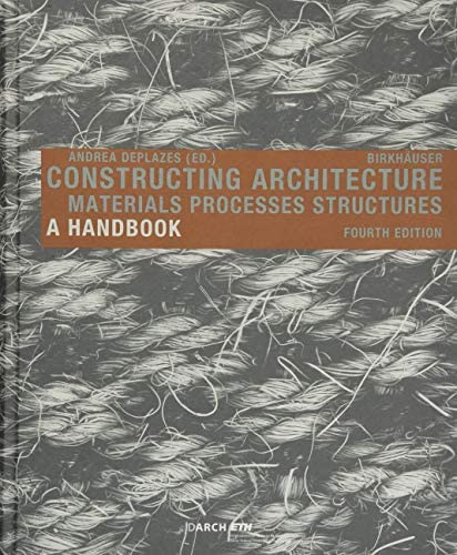 Constructing Architecture: Materials, Processes, Structures - Comprehensive Handbook for Architects & Builders | Perfect for Architectural Design, Construction Projects & Engineering Studies