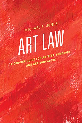 Art Law: A Concise Legal Guide for Artists, Curators & Art Educators | Copyright, Contracts & Legal Protection for Creative Professionals