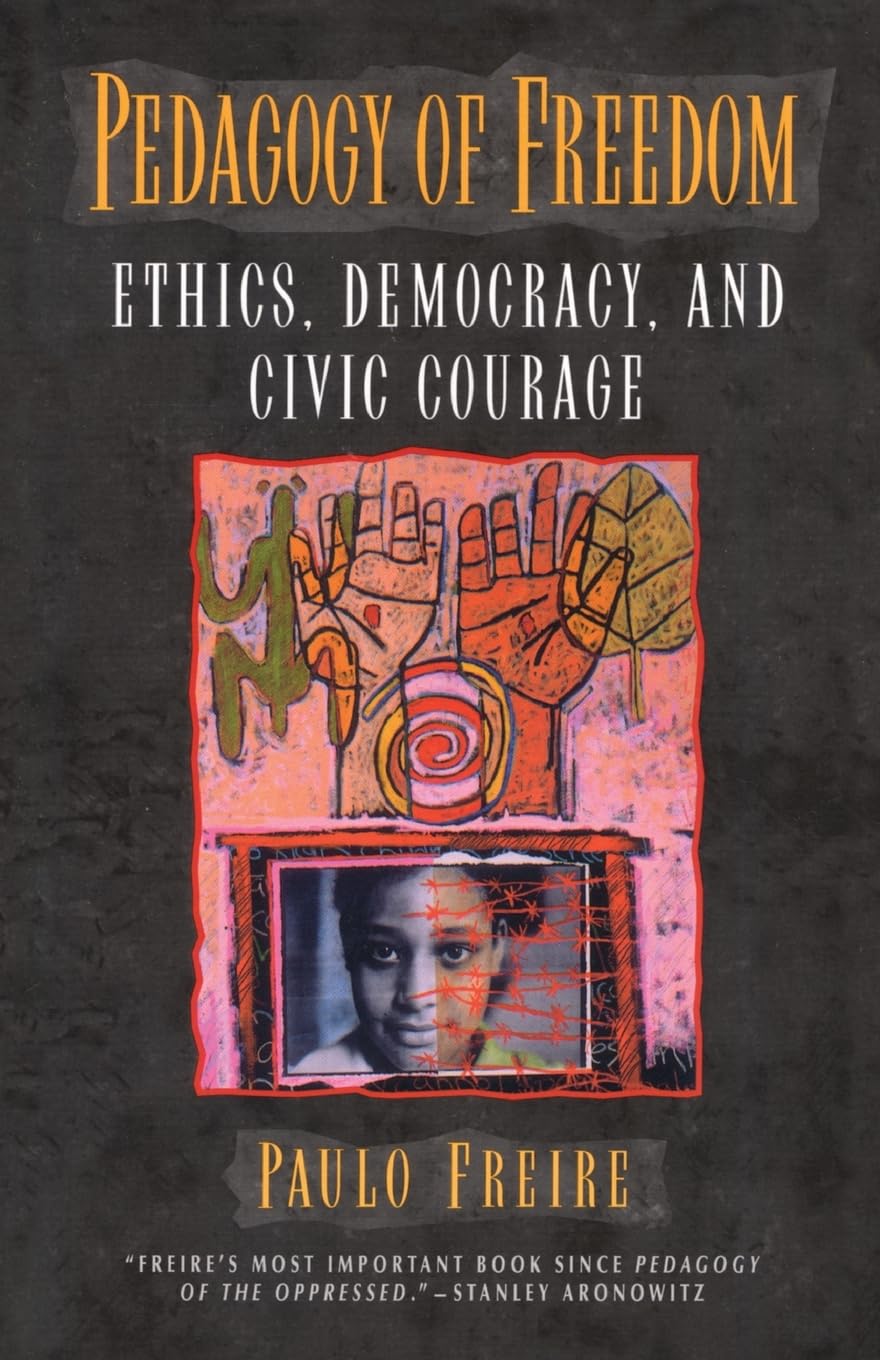 Pedagogy of Freedom: Ethics, Democracy & Civic Courage by Paulo Freire - Critical Education Book for Teachers, Activists & Social Justice Advocates | Classroom Teaching, Community Organizing & Political Engagement