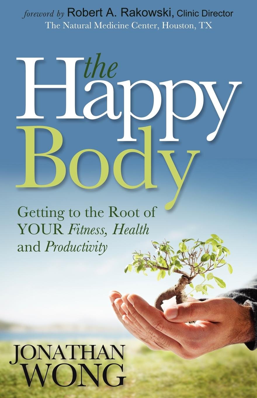 The Happy Body: Unlocking the Secrets to Fitness, Health & Productivity - Ultimate Guide for Busy Professionals & Entrepreneurs