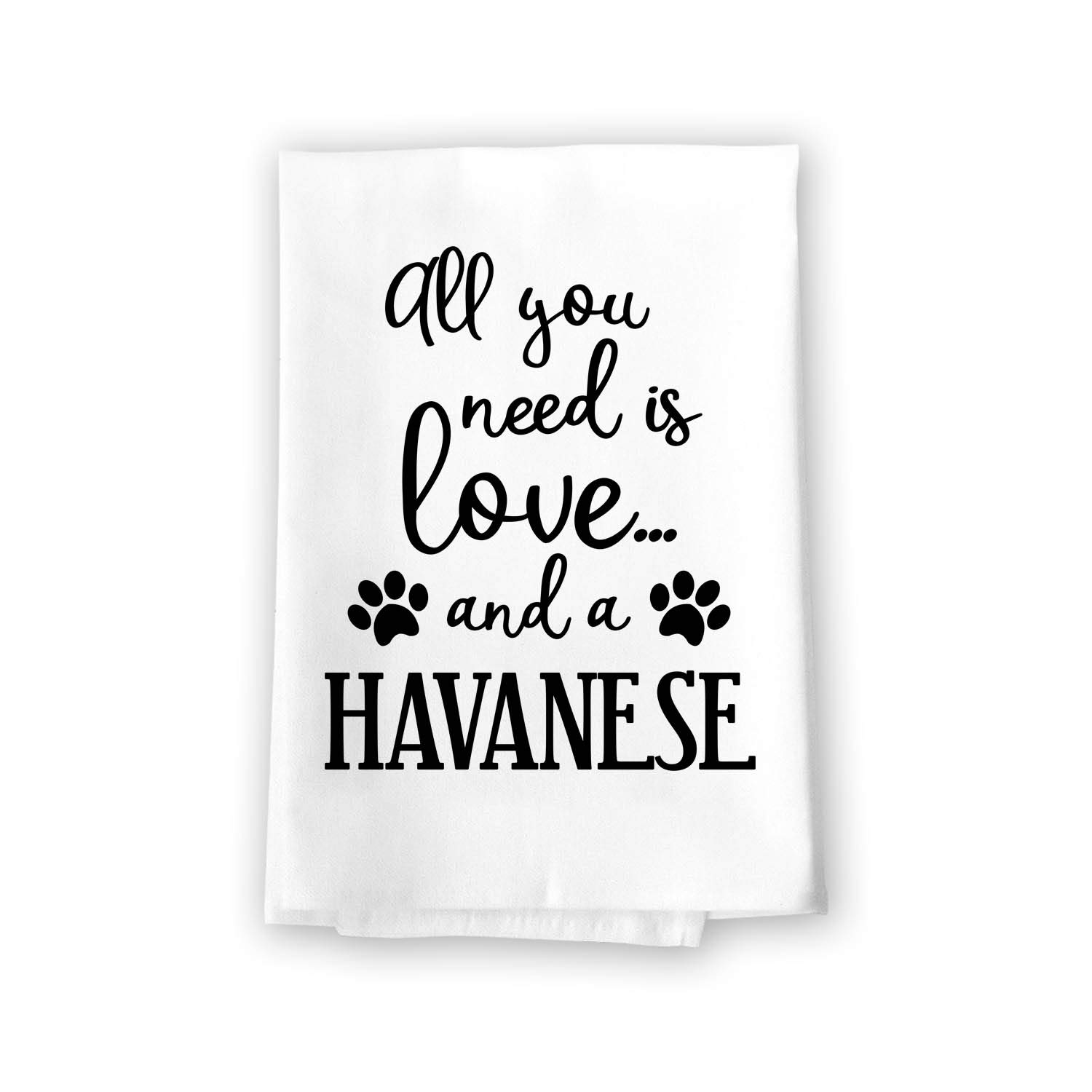 Funny Havanese Dog Lover Kitchen Towel - 27x27 Inch Cotton Flour Sack Dish Towel for Pet Owners | Multi-Purpose Absorbent Towel for Kitchen, Cleaning & Gifts | Honey Dew Gifts All You Need is Love Collection
