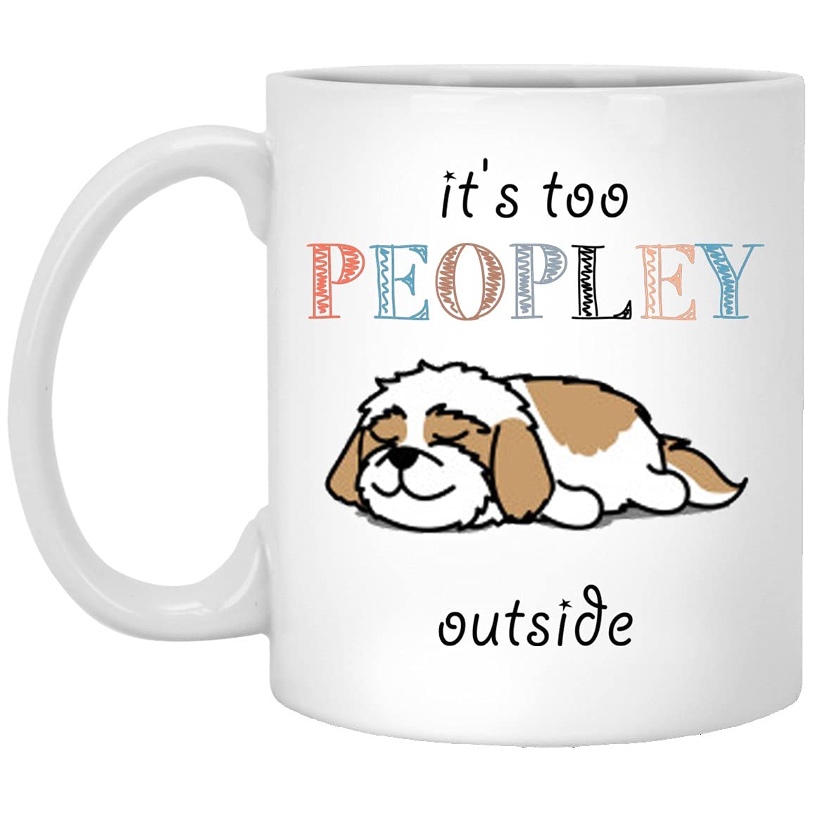 Funny Shih Tzu Dog Mug - 'Too Peopley Outside' White Coffee Cup for Dog Lovers | Perfect Gift for Dog Moms & Tea Time