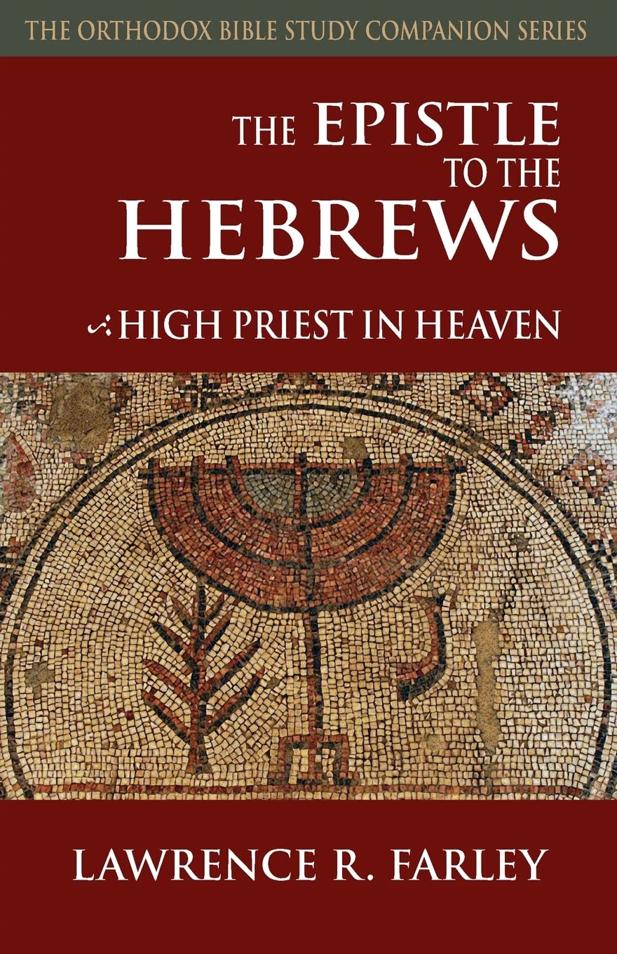 The Epistle to the Hebrews: High Priest in Heaven - Orthodox Bible Study Companion | Christian Scripture Analysis & Devotional Guide for Bible Study Groups