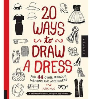 20 Ways to Draw a Dress & 44 Other Fabulous Fashions - Fashion Design Sketching Guide for Beginners, Perfect for Fashion Students and DIY Enthusiasts