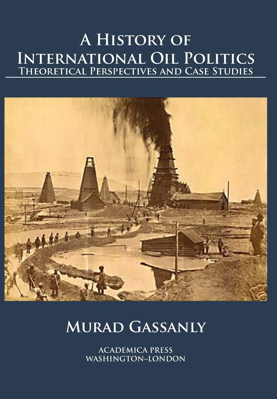 History of International Oil Politics: Theories & Case Studies - Essential for Energy Policy Researchers & Political Science Students