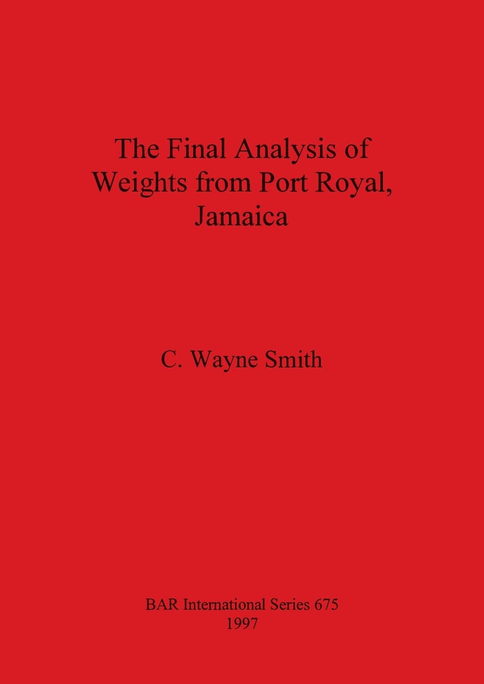The Final Analysis of Weights from Port Royal, Jamaica - BAR International Archaeological Study | Historical Artifact Research & Caribbean Maritime History | Perfect for Academics, Historians & Archaeology Enthusiasts